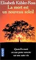 La mort est un nouveau soleil : Quand la mort est une porte ouverte sur une autre vie