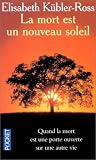 La mort est un nouveau soleil : Quand la mort est une porte ouverte sur une autre vie
