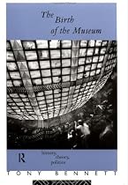 The Birth of the Museum: History, Theory, Politics (Culture: Policy and Politics)