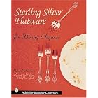 Sterling Silver Flatware for Dining Elegance: With Revised Price Guide (Schiffer Book for... by Richard Osterberg and Nancy A. Clark