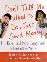 Don't Tell Me What to Do, Just Send Money: The Essential Parenting Guide to the College Years