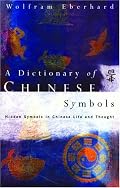A Dictionary of Chinese Symbols: Hidden Symbols in Chinese Life and Thought
