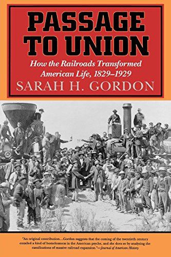 passage to union how the railroads transformed american life 1829 1929