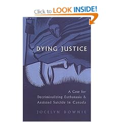 Dying Justice: A Case for Decriminalizing Euthanasia and Assisted Suicide in Canada