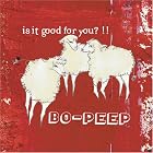 Click here to buy Is It Good for You? by  Bo-Peep .