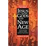Jesus and the Gods of the New Age: Communicating Christ in Today's Spiritual Supermarket