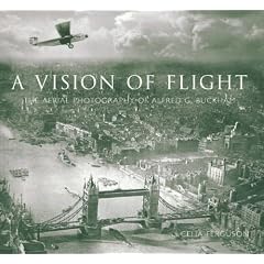 A Vision of Flight: The Aerial Photography of Alfred G. Buckham
