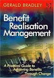 Benefit Realisation Management: A Practical Guide to Achieving Benefits Through Change
