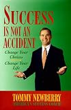 Success is Not an Accident: Change Your Choices; Change Your Life
