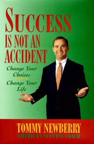 Success is Not an Accident: Change Your Choice--Change Your Life