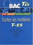 Objectif Bac - Toutes les matières : Terminale ES (Cours, méthodes, exercices corrigés)