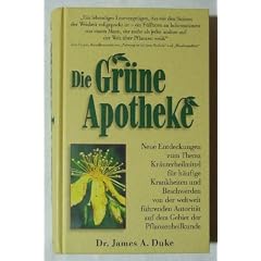 Die Gr�ne Apotheke. Neue Entdeckungen zum Thema Kr�uterheilmittel f�r h�ufige Krankheiten und Beschwerden von der weltweit f�hrenden Autorit�t auf dem Gebiet der Pflanzenheilkunde