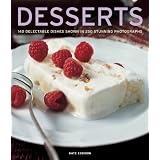 Desserts: 140 Delectable Dishes Shown in 250 Stunning Photographs