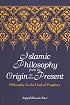 Islamic Philosophy from Its Origin to the Present: Philosophy in the Land of Prophecy (Suny Series in Islam)