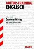 Abitur-Training Englisch: Grammatikuebung. Grundlagen und Aufgaben mit Loesungen. Abitur-Training Englisch.: Grundlagen und Aufgaben mit Loesungen