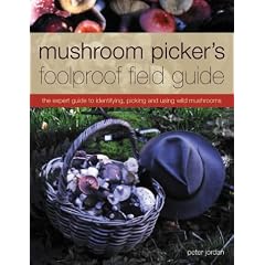 Mushroom Picker's Foolproof Field Guide: The Expert Guide to Identifying, Picking and Using Wild Mushrooms