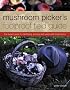 Mushroom Picker's Foolproof Field Guide: The Expert Guide to Identifying, Picking and Using Wild Mushrooms