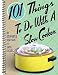 Books : 101 Things to Do with a Slow Cooker [101 THINGS TO DO W/A SLOW COOK]