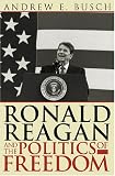 Ronald Reagan and the Politics of Freedom