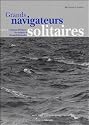 Grands navigateurs solitaires : Volume 1, L'&eacute;poque h&eacute;ro&iuml;que : des origines &agrave; Bernard Moitessier