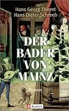 Der Bader von Mainz - Hans G Thiemt, Hans D. Schreeb