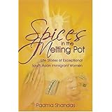 spices in the melting pot stories of exceptional south asian immigrant women