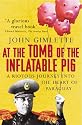 At The Tomb Of The Inflatable Pig: Travels through Paraguay