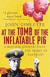 At the Tomb of the Inflatable Pig: Travels Through Paraguay