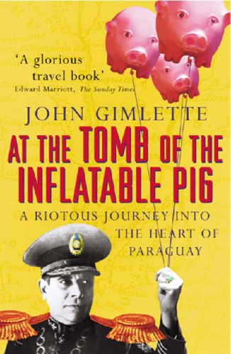 City Travel Guides Discounted  Books : At the Tomb of the Inflatable Pig: Travels Through Paraguay