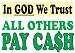Novelty Sign: Pay Cash (in God we trust, others..)