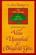Commentaries on the Vedas, the Upanishads and the Bhagavad Gita: The Three Branches of India's Life-Tree