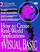 How to Create Real-World Applications With Visual Basic/Book and Cd Rom