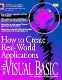 How to Create Real-World Applications With Visual Basic/Book and Cd Rom