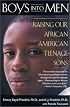 Boys into Men: Raising Our African American Teenage Sons