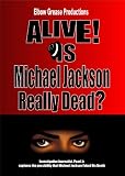 Alive? Is Michael Jackson Really Dead