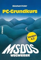 MS- DOS Wegweiser Grundkurs f&uuml;r IBM PC und Kompatible unter MS- DOS Version 4.0
