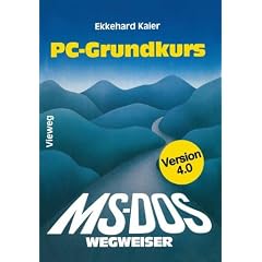 MS- DOS Wegweiser Grundkurs f�r IBM PC und Kompatible unter MS- DOS Version 4.0