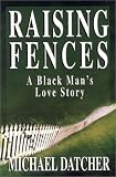 Raising Fences: A Black Man's Love Story (Today Show Book Club #4)