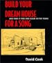 Build Your Dream House For A Song; and own it free and clear in five years.