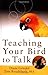 Teaching Your Bird to Talk