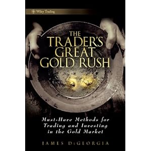 The Trader's Great Gold Rush: Must-Have Methods for Trading and Investing in the Gold Market (Wiley Trading)