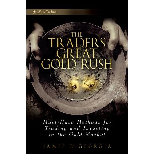 The Trader's Great Gold Rush: Must-Have Methods for Trading and Investing in the Gold Market (Wiley Trading) [Hardcover]