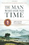 The Man Who Found Time: James Hutton and the Discovery of the Earth's Antiquity