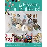 A Passion for Buttons: More than 20 Inspiring Projects for Chic and Unique Earrings, Necklaces and Rings