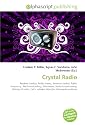 Crystal Radio: Receiver (radio), Radio waves, Antenna (radio), Radio frequency, AM broadcasting, Shortwave, Radio broadcasting, History of radio, Cat's- whisker detector, Monopole antenna