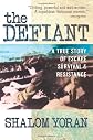 The defiant : a true story of escape, survival & resistance