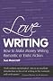 Love Writing: How to Make Money Writing Romantic or Erotic Fiction (Secrets to Success)