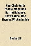 Nuu-Chah-Nulth People: Maquinna, Harriet Nahanee, Shawn Atleo, Alec Thomas, Wickaninnish-