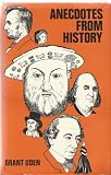 Anecdotes from history : being a collection of 100 anecdotes, epigrams and episodes illustrative of English and world history