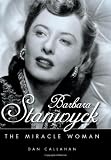 Barbara Stanwyck: The Miracle Woman (Hollywood Legends)